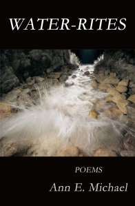Ann E. Michael: Water-Rites/Brick Road Poetry Press, 2012
